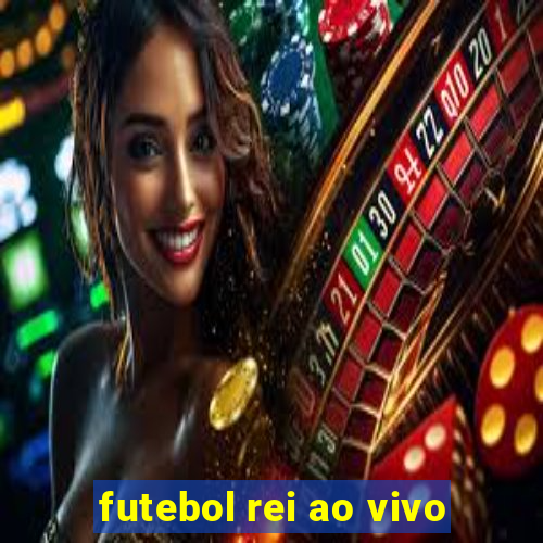 futebol rei ao vivo